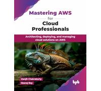 Neeraj Roy Manj Mastering AWS for Cloud Professionals: Architecting, (Tascabile)