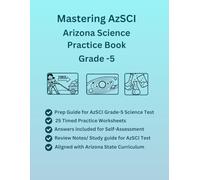 Mastering AzSCI Arizona State Science Practice-Book For Grade-5, 500+ Practice Questions with Answers, Study Guide(Physical and Life Science, ... on Arizona State AzSCI and NSGG Curriculum