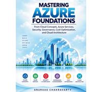 Mastering Azure Foundations: From Cloud Concepts, Azure Services, Security, Governance, Cost Optimization and Cloud Architecture: 1