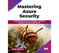 Mastering Azure Security: Implementing Zero Trust, compliance, and threat protection with Azure security tools (English Edition)