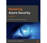 Mastering Azure Security: Keeping your Microsoft Azure workloads safe, 2nd Edition