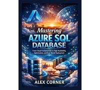 Mastering Azure SQL Database: From Cloud Fundamentals to High Availability, Optimization, and Real-World Deployment