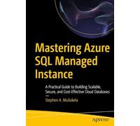 Mastering Azure SQL Managed Instance: A Practical Guide to Building Scalable, Secure, and Cost-Effective Cloud Databases
