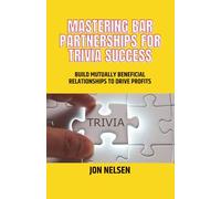 Mastering Bar Partnerships for Trivia Success: Build Mutually Beneficial Relationships to Drive Profits