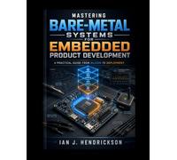Mastering Bare-Metal Systems for Embedded Product Development: A Practical Guide from Silicon to Deployment