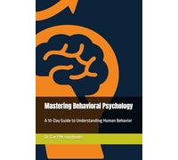 Mastering Behavioral Psychology: A 10-Day Guide to Understanding Human Behavior: 6