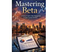 Mastering Beta: A Practical Guide to Beta Management in Equity Income Portfolios