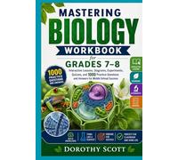 Mastering Biology Workbook for Grades 7-8: Interactive Lessons, Diagrams, Experiments, Quizzes, and 1000 Practice Questions and Answers for Middle School Success
