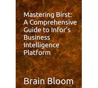 Mastering Birst: A Comprehensive Guide to Infor’s Business Intelligence Platform