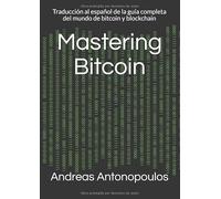 Mastering Bitcoin: Traducción al español de la guía completa del mundo de bitcoin y blockchain