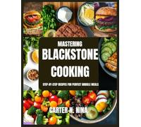 Mastering Blackstone Cooking: Step-by-Step Recipes for Perfect Griddle Meals