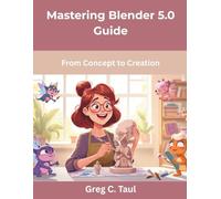 Mastering Blender 5.0 Guide: From Concept to Creation