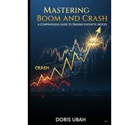 Mastering Boom and Crash: A Comprehensive Guide to Trading Synthetic Indices, The Boom and Crash Blueprint, Unlocked Strategy for Boom and Crash