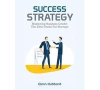 Mastering Business Credit: The Elite Guide for Startups to Build, Leverage, and Scale Without Personal Risk