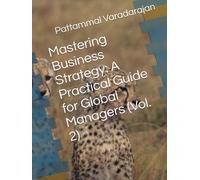 Mastering Business Strategy: A Practical Guide for Global Managers (Vol. 2)
