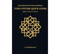 Mastering Byzantine Polyphony: Tone System Quick Guide: The composer's manual - A companion PDF: 2