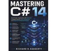 Mastering C# 14: Build Modern Applications with Advanced Language Features, Clean Architecture, and Enterprise Development Practices