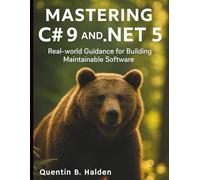 Mastering C# 9 and .NET 5: Real-world Guidance for Building Maintainable Software