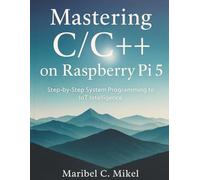 Mastering C/C++ on Raspberry Pi 5: Step-by-Step System Programming to IoT Intelligence: 9
