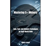 Mastering C++ Memory: Safe, Fast, and Modern Techniques for Real-World Code