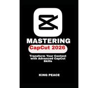 MASTERING CapCut 2026: Transform Your Content with Advanced CapCut Skills