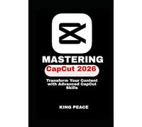 MASTERING CapCut 2026: Transform Your Content with Advanced CapCut Skills