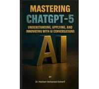 Mastering ChatGPT-5: Understanding, Applying, and Innovating with AI Conversations