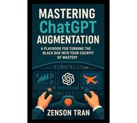 Mastering ChatGPT Augmentation: A playbook for turning the black box into your cockpit of mastery