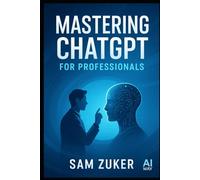 Mastering ChatGPT for Professionals: A Comprehensive Guide