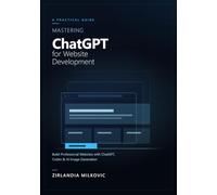 Mastering ChatGPT for Website Development: Build Professional Websites with ChatGPT, Codex & AI Image Generation