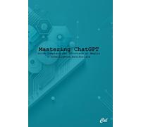 Mastering ChatGPT: Guida Completa per Sfruttare al Meglio l'Intelligenza Artificiale (8,25x5,5'')