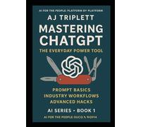 Mastering ChatGPT: The Everyday Power Tool AI for the People