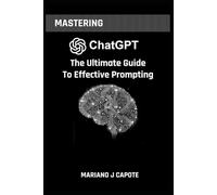 Mastering ChatGPT: The Ultimate Guide to Effective Prompting