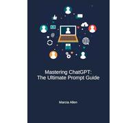 Mastering ChatGPT: The Ultimate Prompt Guide
