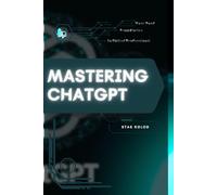 Mastering ChatGPT: Your Road from Novice to Skilled Professional