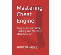 Mastering Cheat Engine: Your Guide to Game Hacking and Memory Manipulation