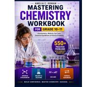 Mastering Chemistry Workbook for Grade 10-11: Stoichiometry, Molarity, Gas Laws, Chemical Equilibrium & Practice Problems