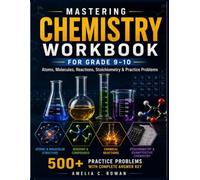 Mastering Chemistry Workbook for Grade 9-10: Atoms, Molecules, Reactions, Stoichiometry & Practice Problems