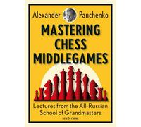 Mastering Chess Middlegames: Lectures from the All-Russian School of Grandmasters