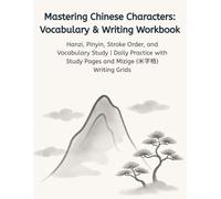 Mastering Chinese Characters: Vocabulary & Writing Workbook: Hanzi, Pinyin, Stroke Order, and Vocabulary Study | Daily Practice with Left-Side Study Pages and Right-Side Mizige (米字格) Writing Grids