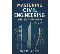 Mastering Civil Engineering - The Big Quiz Book: 1500 Q&A for Students and Professionals