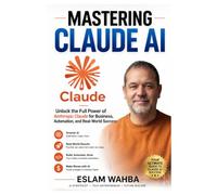 MASTERING CLAUDE AI: The Ultimate Human-Friendly Guide to Unlocking the Full Power of Anthropic's Claude Models