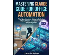 Mastering Claude Code for Office Automation: The Non-Coder's Guide to Building Internal Tools and Eliminating Daily Busywork