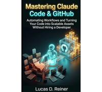 Mastering Claude Code & GitHub: Automating Workflows and Turning Your Code into Scalable Assets Without Hiring a Developer (Unofficial Guide)
