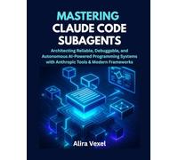 Mastering Claude Code Subagents: Architecting Reliable, Debuggable, and Autonomous AI-Powered Programming Systems with Anthropic Tools & Modern Frameworks