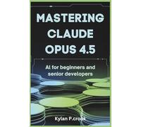 Mastering Claude Opus 4.5: AI for Beginners and Senior Developers: Building Reliable and Scalable AI Systems with Advanced Prompting Techniques and Task Automation: 46