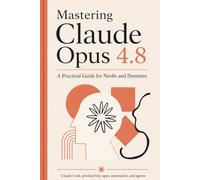 Mastering Claude Opus 4.8: From Your First Terminal Session to Agents, 3D Applications, and Professional Automation