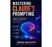 Mastering Claude’s Prompting: Enterprise Claude: Security, Scaling, and LLMOps for Next-Generation Cognitive Systems