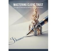Mastering Client Trust: Through Professional Written Communication