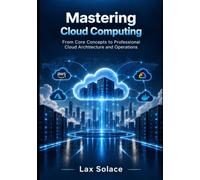 Mastering Cloud Computing: From Core Concepts to Professional Cloud Architecture and Operations